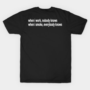 When I Work Nobody Knows T-Shirt